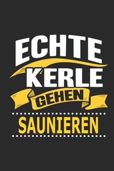 Echte Kerle gehen saunieren: Notizbuch, Geschenk Buch mit 110 linierten Seiten
