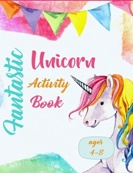 Paperback Fantastic Unicorn Activity Book - Ages 4-8: A Fun Kid Workbook Game For Learning, Drawing, Word Search and Mazes for smart kids / Book