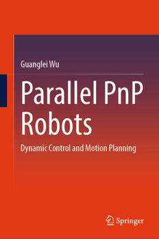 Hardcover Parallel Pnp Robots: Dynamic Control and Motion Planning Book