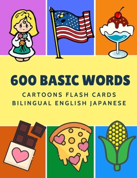 Paperback 600 Basic Words Cartoons Flash Cards Bilingual English Japanese: Easy learning baby first book with card games like ABC alphabet Numbers Animals to pr Book