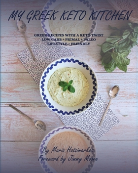 Paperback My Greek Keto Kitchen: Greek Recipes with a Keto Twist Low - Carb + Primal + Paleo Lifestyle Friendly Book