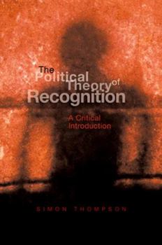 Hardcover The Political Theory of Recognition: A Critical Introduction Book