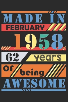 Made in february 1958, 62 years of bieng awesome: lined notebook / journal to offer as 62nd Birthday Gift Idea for Women And Men anniversary or ... / gratitude gift with a thank you note inside