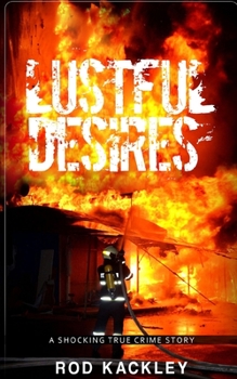 Paperback Lustful Desires: A Shocking True Crime Story Book