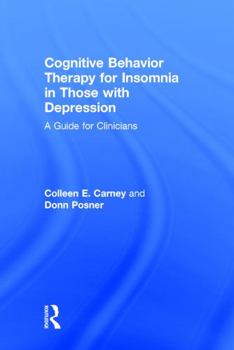 Hardcover Cognitive Behavior Therapy for Insomnia in Those with Depression: A Guide for Clinicians Book