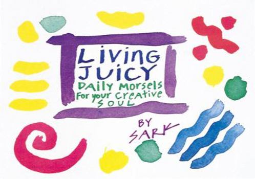 Paperback Living Juicy: Daily Morsels for Your Creative Soul Book