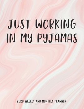 Just Working In My Pyjamas 2020 Weekly And Monthly Planner: 54 Weeks Calendar Appointment Schedule Tracker Organizer for Work at Home Mom and Dad. Simple Clean Pink Marble Design
