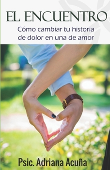 Paperback El encuentro: Cómo cambiar tu historia de dolor en una historia de amor. [Spanish] Book
