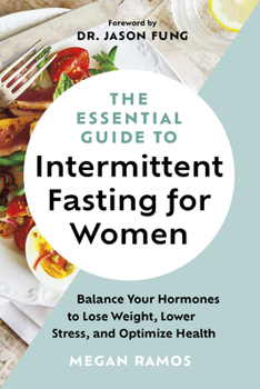 Hardcover The Essential Guide to Intermittent Fasting for Women: Balance Your Hormones to Lose Weight, Lower Stress, and Optimize Health Book