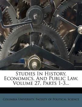 Paperback Studies in History, Economics, and Public Law, Volume 27, Parts 1-3... Book