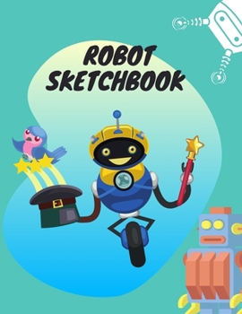 Robot Sketchbook: 8.5X11 inches notebook, blank page journal, 100 pages plank paper for sketcher, kids, boys, girls, men, women, for drawing in cute wheel and lighting robot cover