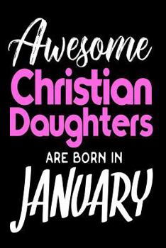 Paperback Awesome Christian Daughters Are Born In January: Christian Cool Daughter Birthday Gift Notebook Book