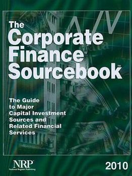 The Corporate Finance Sourcebook : The Guide to Major Capital Investment Sources and Related Financial Services