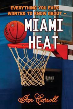 Paperback Everything You Ever Wanted to Know About Miami Heat Book