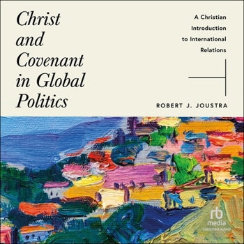 Audio CD Christ and Covenant in Global Politics: A Christian Introduction to International Relations Book