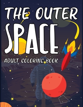 Paperback The Outer Space Adult Coloring Book: My First Big Book Of Outer Space Book