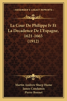 Paperback La Cour De Philippe Iv Et La Decadence De L'Espagne, 1621-1665 (1912) [French] Book