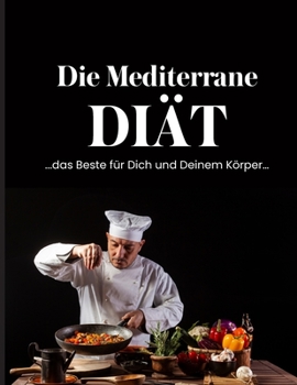 Paperback Die Mediterrane Diät: ..das beste für Dich und Deinem Körper... [German] Book