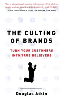 Paperback The Culting of Brands: Turn Your Customers into True Believers Book