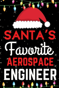 Paperback Santa's Favorite Aerospace Engineer: A Super Amazing Christmas Aerospace Engineer Journal Notebook.Christmas Gifts For Aerospace Engineer. Lined 100 p Book