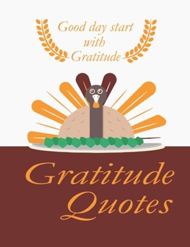 Good day start with Gratitude Gratitude Quotes: A 1 year, 52 Week Guide To Cultivate An Attitude Of Gratitude: Gratitude journal with inspirational & motivational gratitude quotes inside,