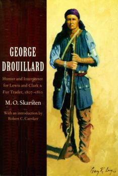 Paperback George Drouillard: Hunter and Interpreter for Lewis and Clark and Fur Trader, 1807-1810 Book