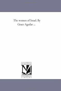 Paperback The Women of israel. by Grace Aguilar ... Book