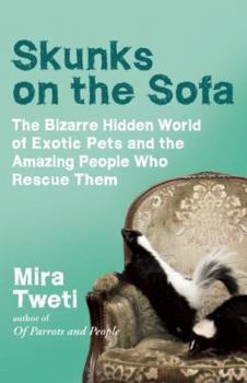Paperback Skunks on the Sofa: The Bizarre Hidden World of Exotic Pets and the Amazing People Who Rescue Them Book