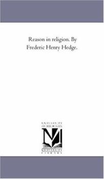 Reason in Religion. by Frederic Henry Hedge.