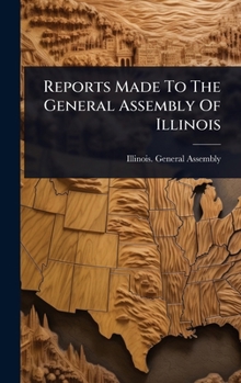 Hardcover Reports Made To The General Assembly Of Illinois Book