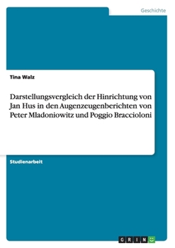 Paperback Darstellungsvergleich der Hinrichtung von Jan Hus in den Augenzeugenberichten von Peter Mladoniowitz und Poggio Braccioloni [German] Book