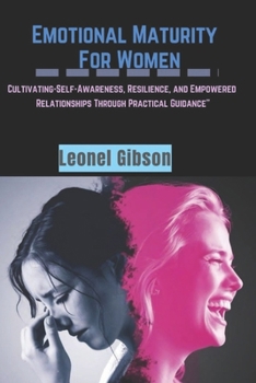 Paperback Emotional-Maturity For Women: Cultivating-Self-Awareness, Resilience, and Empowered Relationships Through Practical Guidance" Book