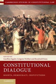 Constitutional Dialogue: Rights, Democracy, Institutions - Book  of the Cambridge Studies in Constitutional Law