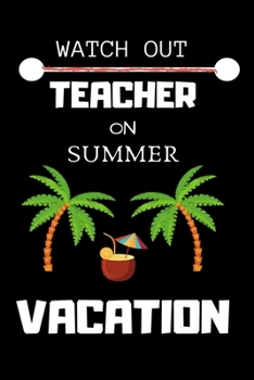 Watch Out Teacher On Summer Vacation: An Awesome Teacher Line Journal or Planner for Teacher Gift