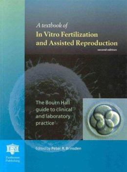 Hardcover A Textbook of in Vitro Fertilization and Assisted Reproduction: The Bourn Hall Guide to Clinical and Laboratory Practice, Second Edition Book