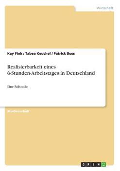 Paperback Realisierbarkeit eines 6-Stunden-Arbeitstages in Deutschland: Eine Fallstudie [German] Book