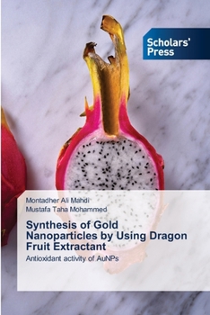 Paperback Synthesis of Gold Nanoparticles by Using Dragon Fruit Extractant Book