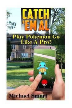 Paperback Catch 'Em All: Play Pokemon Go Like A Pro!: (Pokemon Go Tricks, Pokemon Go Tips) Book