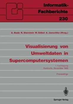 Visualisierung von Umweltdaten in Supercomputersystemen. 1. Fachtagung, Karlsruhe, 8. November 1989. Proceedings