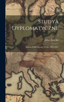 Hardcover Studya dyplomatyczne: Sprawa polska-sprawa duska (1863-1865); 1 [Polish] Book