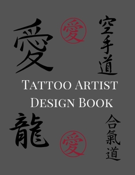 Tattoo Artist Design Book: Japanese Kanji Theme| Blank Art Sketchbook Notebook Journal Sketch Paper Pad for Tattooists, Students, Adults, Inmates, ... Beautiful Creative Artistic Patterns.