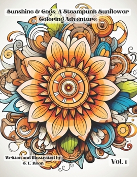 Paperback Sunshine & Cogs: A Steampunk Sunflower Coloring Adventure: Volumn 1 Book