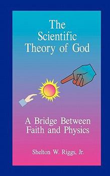 Paperback The Scientific Theory of God: A Bridge Between Faith and Physics Book