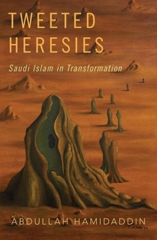 Hardcover Tweeted Heresies: Saudi Islam in Transformation Book