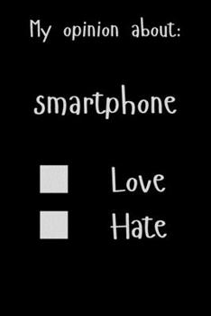 My opinion about: smartphone Love Hate: Show Your Opinion, Great Gift Idea With Funny Text On Cover, Great Motivational, Unique Notebook, Journal, Diary