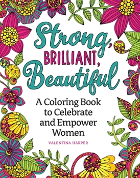 Paperback Strong, Brilliant, Beautiful: A Coloring Book to Celebrate and Empower Women Book