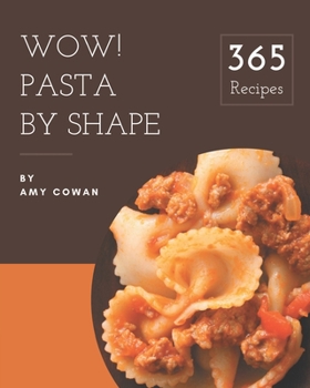 Paperback Wow! 365 Pasta by Shape Recipes: A Pasta by Shape Cookbook to Fall In Love With Book