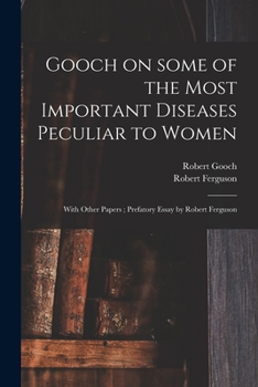 Paperback Gooch on Some of the Most Important Diseases Peculiar to Women: With Other Papers; Prefatory Essay by Robert Ferguson Book