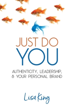 Paperback Just Do You: Authenticity, Leadership, and Your Personal Brand Book