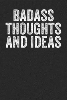 Badass Thoughts And Ideas: Blank Lined Notebook Journal With Sarcastic Saying For Thoughts And Amazing Ideas Gift For Coworkers And Employees